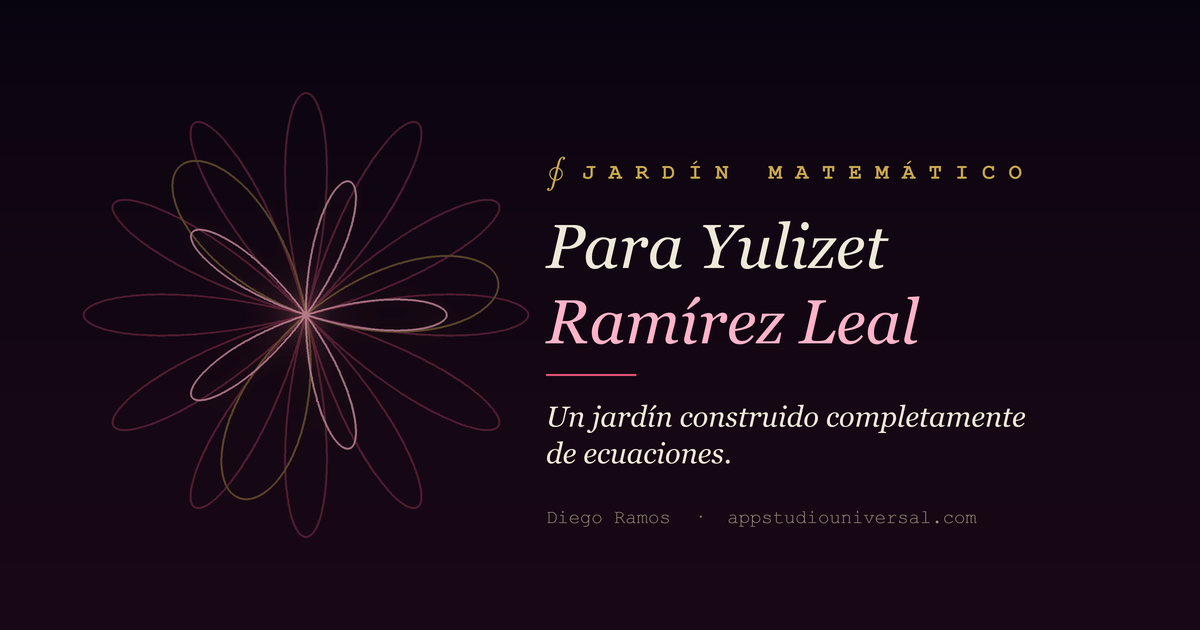Una rodónea dibujada en rosa y dorado sobre fondo oscuro, junto al título «Para Yulizet Ramírez Leal · un jardín construido completamente de ecuaciones».